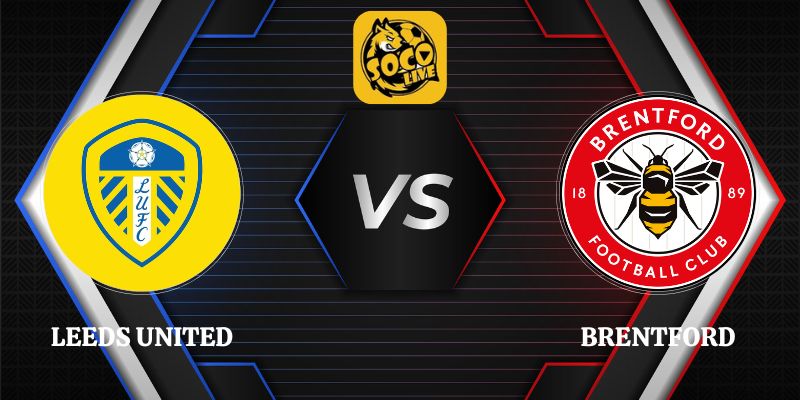 Nhận Định Leeds United vs Brentford 20h00 30/08 Ngoại Hạng Anh