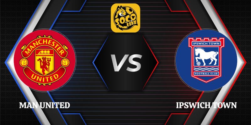 Nhận Định Man United vs Ipswich Town 22h30 30/08 Ngoại Hạng Anh